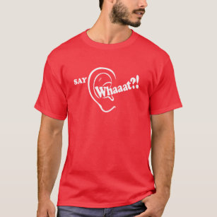 Say Whaat!.. lustiger Slogan-Ohr-Grafik-T - Shirt