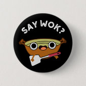 Say Wok Funny Chinese Wok Pun Dark BG Button (Vorderseite)
