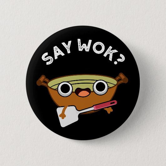 Say Wok Funny Chinese Wok Pun Dark BG Button (Vorderseite)