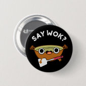Say Wok Funny Chinese Wok Pun Dark BG Button (Vorne & Hinten)