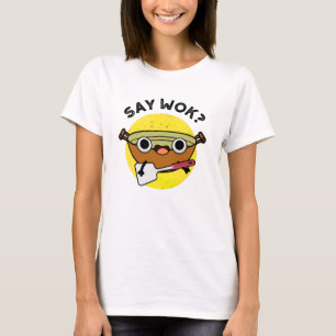 Say Wok Funny Chinese Wok Pun T-Shirt