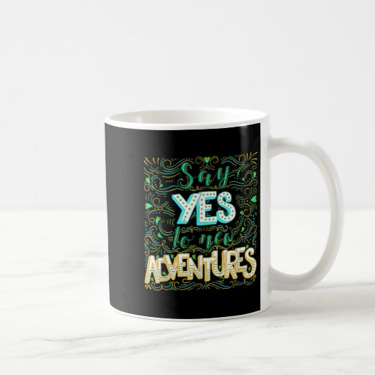 Say Yes To New Adventures Insrational Motivational Kaffeetasse (Rechts)