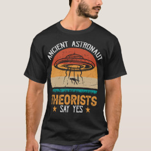 Say Yes Zitat Funny Meme Ancient Astronaut Theoris T-Shirt