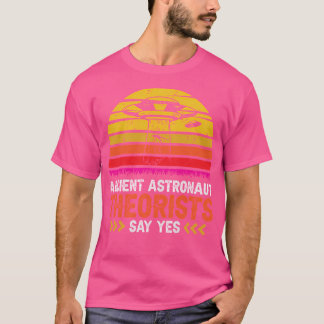 Say Yes Zitat Funny Meme Ancient Astronaut Theoris T-Shirt