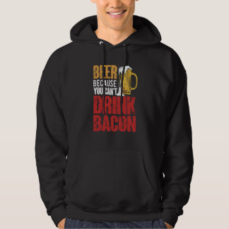 Saying Beer Because You Can't Drink Bacon Designs  Hoodie