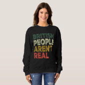 Saying British people aren t real Sweatshirt (Vorne ganz)