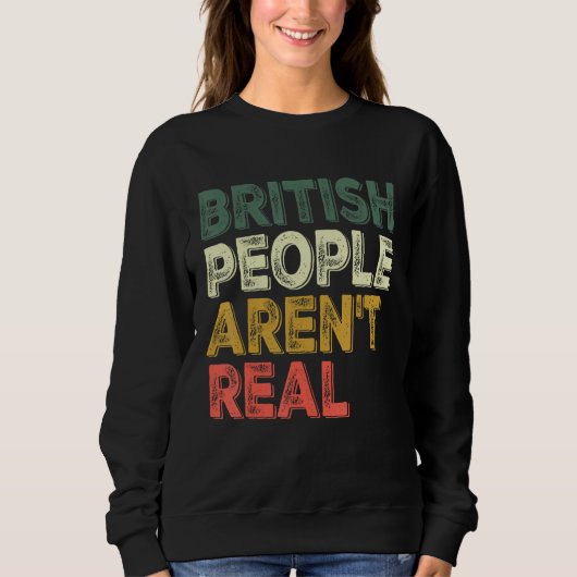Saying British people aren t real Sweatshirt (Vorderseite)