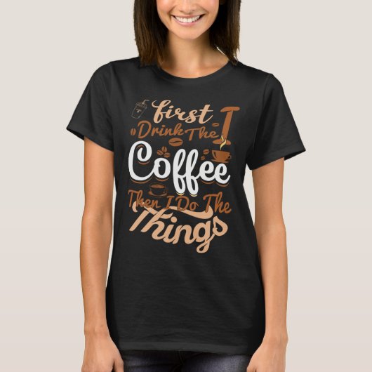 Saying First I Drink The Coffee Then I Do The Thin T-Shirt (Vorderseite)