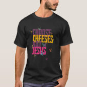 Saying for Atheists CHOOSE CHEESES NOT JESUS 59 T-Shirt (Vorderseite)