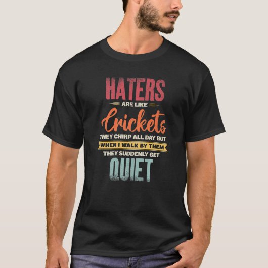 Saying Haters Are Like Crickets They Chirp All Day T-Shirt (Vorderseite)