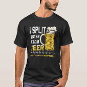 Saying I Split Water from Beer drinking Beer T-Shirt (Vorderseite)