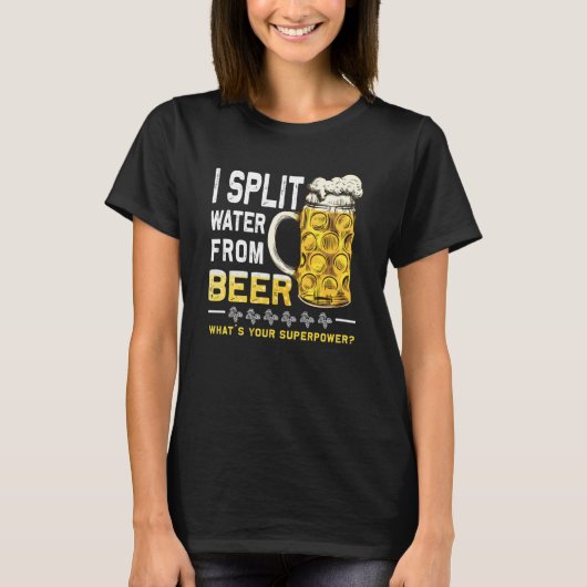 Saying I Split Water from Beer drinking Beer T-Shirt (Vorderseite)