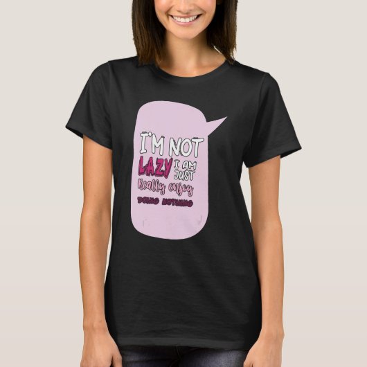 Saying I'm Not Lazy I Just Really Enjoy Doing Noth T-Shirt (Vorderseite)