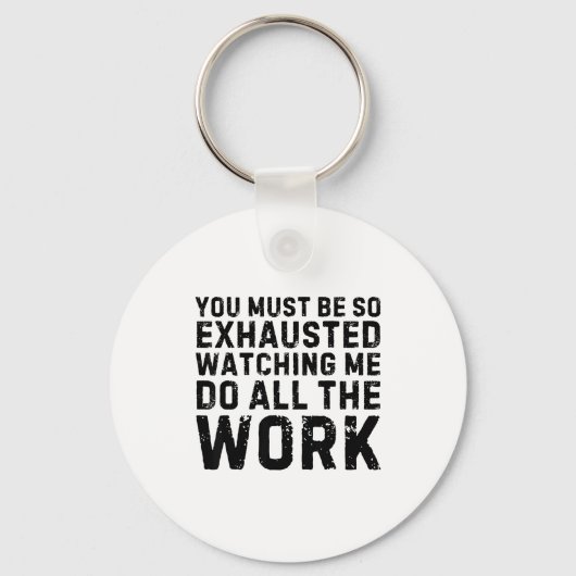 Saying Must Be So Exhausted Watching Me Do The All Schlüsselanhänger (Vorderseite)