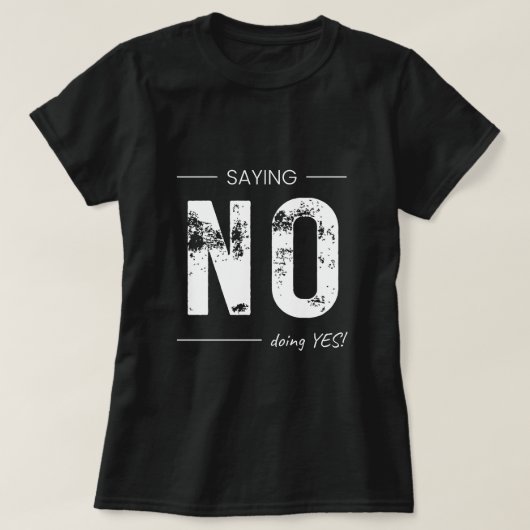 Saying NO, Doing YES! Sarcastic Humor Design T-Shirt (Design vorne)