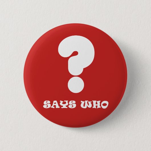 Says Who Knopf Button (Vorderseite)