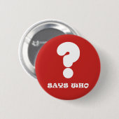 Says Who Knopf Button (Vorne & Hinten)