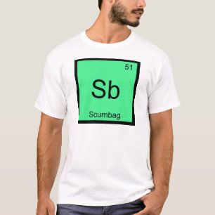 Sb - Scumbag Chemistry Element Symbol Funny T-Shir T-Shirt