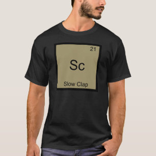Sc - Langsamer Applaus Lustiges Chemie-Element-Sym T-Shirt