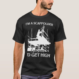 Scaffolder Ich erhalte bezahltes Scaffold Builder T-Shirt
