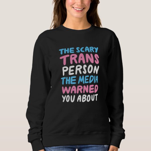 Scary Trans Person The Media Warned You About Prid Sweatshirt (Vorderseite)