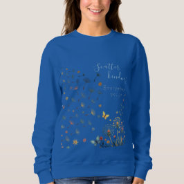 Scatter kindness everywhere you go sweatshirt