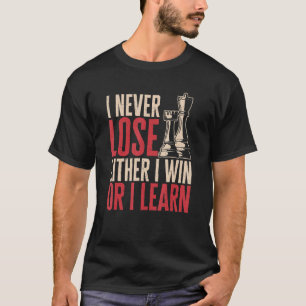 Schachspieler Ich verliere nie, entweder gewinne i T-Shirt