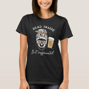 Schädel im Innern, aber koffeiniert Skelettmessy B T-Shirt
