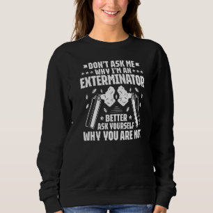 Schädliche Kontrolle Frage mir keinen Exterminator Sweatshirt