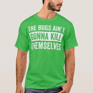 Schädlingsbekämpfer Kontrolle Techniker Bugs Aint T-Shirt