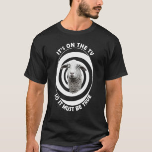 Schafe Es ist im Fernsehen, also muss es wahr sein T-Shirt