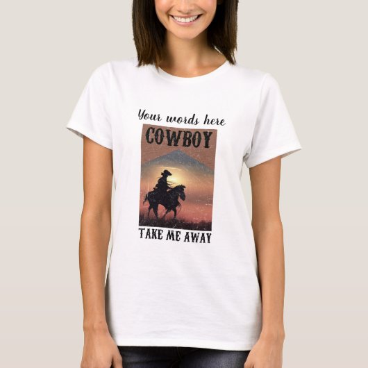 Schaffe deinen eigenen Cowboy und nimm mich weg T-Shirt (Vorderseite)
