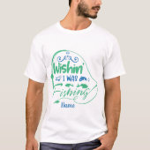 Schaffe deinen eigenen Wunsch, ich fische T-Shirt (Vorderseite)