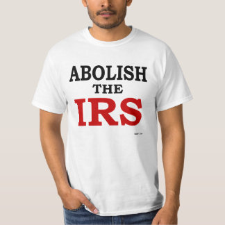 Schaffen Sie das IRS ab T-Shirt