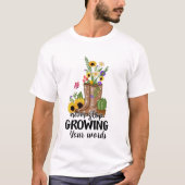 Schaffen Sie sich Ihr eigenes Gartenbau nie aufhör T-Shirt (Vorderseite)