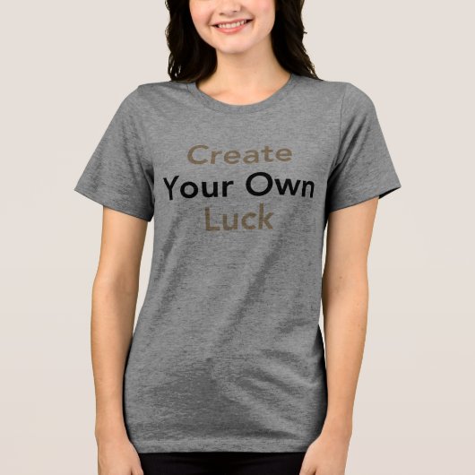 Schaffen Sie sich Ihr Glück Tri-Blend Shirt (Vorderseite)
