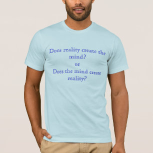 Schafft Wirklichkeit den Verstand? orDoes das T-Shirt