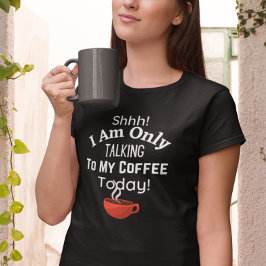 Schah! Ich spreche heute nur mit meinem Kaffee! T-Shirt
