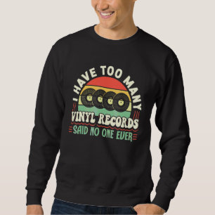 Schallplattensammeln  Ich habe zu viele Vinyl Sweatshirt