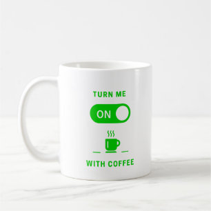 Schalten Sie mich ein mit COFFEE Coffee Tasse