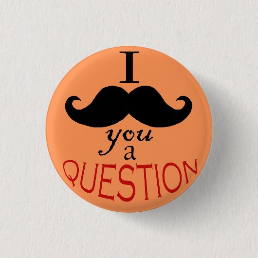 Schaltfläche "I Mustache You a Question" Button (Vorderseite)