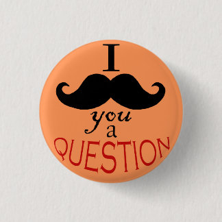 Schaltfläche "I Mustache You a Question" Button