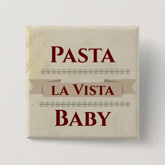 Schaltfläche Pasta la Vista Baby Button (Vorderseite)