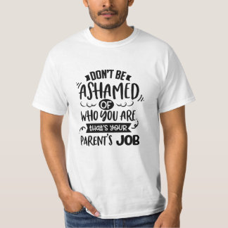Schäme dich nicht dafür, wer du bist. Das ist der  T-Shirt