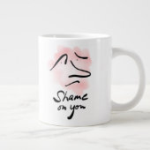 SCHAMEN SIE AUF IHRER Jumbo-Tasse (Rechts)