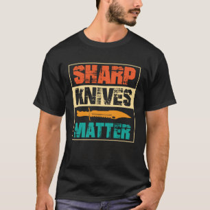 Scharfe Messer sind wichtig Messersammler T-Shirt