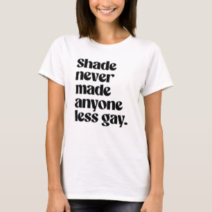 Schatten hat noch niemanden weniger schwul gemacht T-Shirt