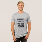 Schatten verbergen meinen rohen Power Tri-Blend Shirt (Vorderseite voll)