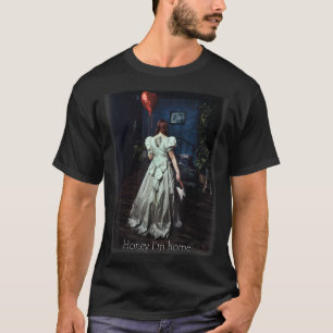 Schatz, ich bin Zuhause! T-Shirt