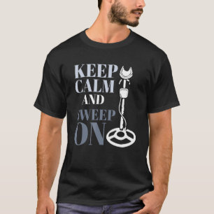 Schatzsuche Behalte Ruhe und kehrt auf Metalldetek T-Shirt